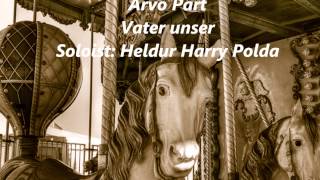 Arvo Pärt Vater unser Soloist Heldur Harry Polda [upl. by Janessa531]