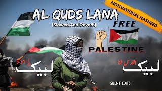 Al Quds Lana  Ya Ikhwatuna Labbaik  Slowed and Reverb  Super Hit Nasheedfreepalestine [upl. by Talich]