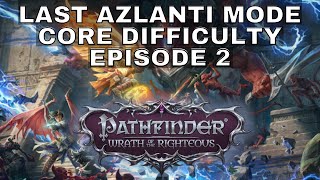 Pathfinder Wrath of the Righteous Last Azlanti Mode Core Difficulty  Episode 2 [upl. by Ambrosine613]