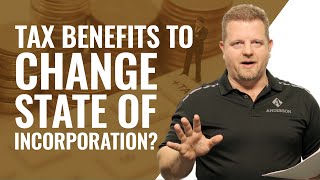 Tax Benefits to Changing State of Incorporation [upl. by Chapland]