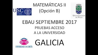 ABAU Matemáticas II Selectividad Galicia septiembre 2017 opB [upl. by Glynnis158]