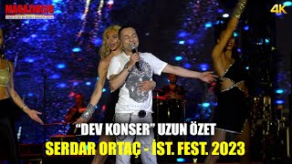 Serdar Ortaç  Dev Konser Özeti  İstanbul Festivali 2023 Yenikapı [upl. by Carlock91]