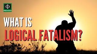 What is Logical Fatalism [upl. by Kala]