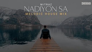 MITRAZ  Nadiyon Sa Remix  Melodic House  Debb [upl. by Cissej828]