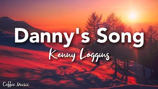 Dannys Song  Kenny Loggins lyrics [upl. by Ynohtn]