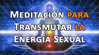 MEDITACIÓN para TRANSMUTAR las ENERGÍAS SEXUALES ♂️♀️ [upl. by Kcirednek]