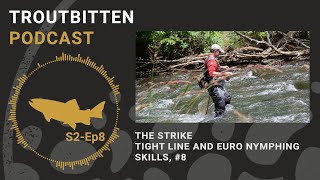 The Troutbitten Podcast The Strike  Tight Line and Euro Nymphing Skills 8 Season 2 Ep8 [upl. by Melbourne896]