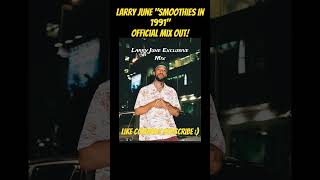 Larry June quotSmoothies in 1991quot Official Mix cardogotwings larryjune goodjoblarry [upl. by Lek]