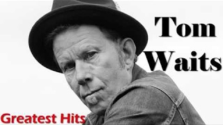 Tom Waits Greatest Hits FULL ALBUM  Best of Tom Waits PLAYLIST HQHD [upl. by Einnig]