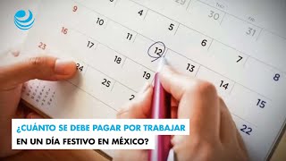 ¿Cuánto se debe pagar por trabajar en un día festivo en México [upl. by Sirrep]