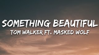 Tom Walker  Something Beautiful Lyrics ft Masked Wolf [upl. by Stoneham121]