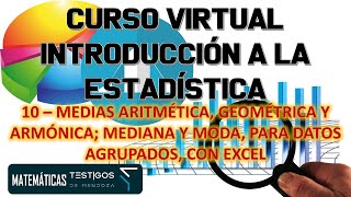 CURSO INTRODUCCIÓN A LA ESTADÍSTICA 10 MEDIA ARITMÉTICA GEOMÉTRICA ARMÓNICA MODA Y MEDIANA EXCEL [upl. by Aihsekan]