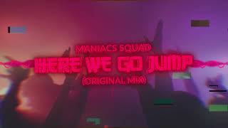 Maniacs Squad  Here We Go Jump Original Mix [upl. by Naehs]