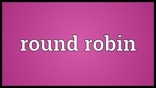 Round robin Meaning [upl. by Catto]