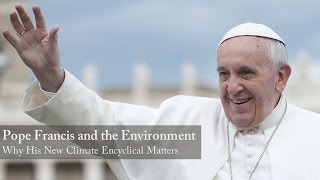 Pope Francis and the Environment Why His New Climate Encyclical Matters [upl. by Ateloiv]