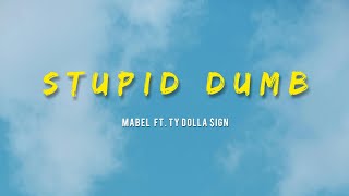 Mabel ft Ty Dolla ign  Stupid Dumb Lyrics [upl. by Primalia654]