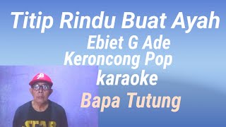 Titip Rindu Buat Ayah Cipt  Ebiet G Ade Pop keroncong karaoke vokal  Bapa Tutung bapatutung1359 [upl. by Arliene82]