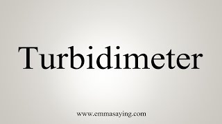 How To Say Turbidimeter [upl. by Ayet]