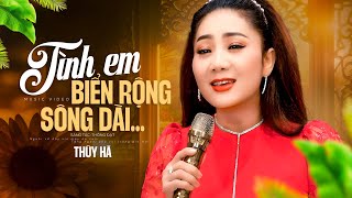 Tình Em Biển Rộng Sông Dài  Thúy Hà  Đỉnh Cao Nhạc Vàng Xưa [upl. by Rimisac86]