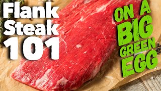 How to Cook a Flank Steak  Flank Steak 101 on a Big Green Egg [upl. by Yendyc862]