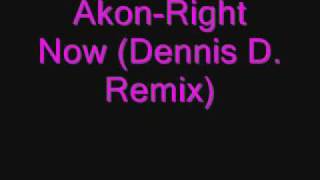 AkonRight Now Dennis D Remix [upl. by Ahsimac]