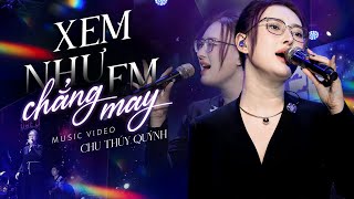 XEM NHƯ EM CHẲNG MAY  CHU THÚY QUỲNH live at Mây Lang Thang Music  Official Music Video [upl. by Hootman934]