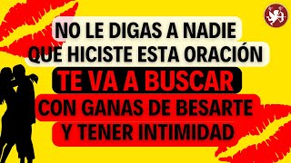 TE BUSCARA CON DESEOS DE BESARTE Y TENER INTIMIDAD GRACIAS A ESTA CONTUNDENTE ORACIÓN [upl. by Aicerg]