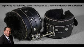 Exploring Paraphilias  an Introduction to Unconventional Sexual Desires [upl. by Canty]