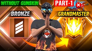 BRONZE TO GRANDMASTER 🔥PART 1  NO GUN SKIN CHALLENGE  GARENA FREE FIRE [upl. by Ki]