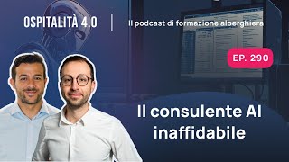 Ep290  Il consulente AI INAFFIDABILE  Ospitalità 40 [upl. by Lacy716]