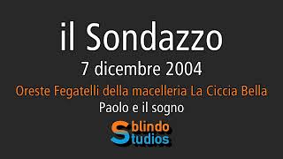 07122004 Oreste Fegatelli macelleria La Ciccia Bella  Paolo e il sogno il Sondazzo [upl. by Ennovad]