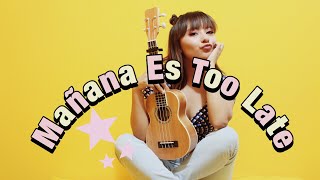 Mañana es too late  Jesse amp Joy ft J Balvin UKULELE COVER amp TUTORIAL FÁCIL  ✨ Teteh Velasco ✨ [upl. by Kliman878]