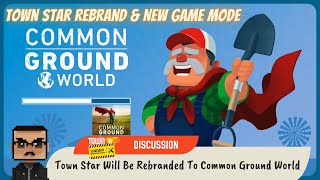 Town Star Will Be Rebranded To Common Ground World [upl. by Straub]