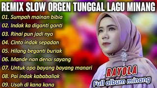 FULL ALBUM REMIX SLOW LAGU MINANG RAYOLA ENAK UNTUK DI DENGAR  MUSIC COVER ORGEN TUNGGAL [upl. by Sumaes]