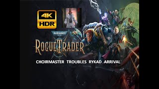 Warhammer 40K ROGUE TRADER  Choirmaster Troubles amp Rykad Arrival 4K HDR [upl. by Dressel]