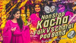 NON STOP KACHA FOLK VS CHATAL PAD BAND  DJ REMIX SONG  DjChanduRemix369 [upl. by Semaj934]