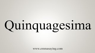 How To Say Quinquagesima [upl. by Mobley]