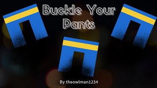 Buckle Your Pants by theowlman1234  Geometry Dash 211 [upl. by Olsewski]