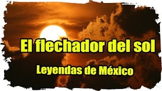 Cuentos infantiles El flechador del sol☀️ LEYENDA MIXTECA🇲🇽 [upl. by Georgeanne656]