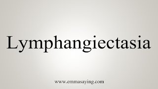 How To Say Lymphangiectasia [upl. by Roti]