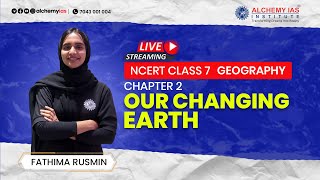 NCERT  GEOGRAPHY  CLASS 7  CHAPTER 3  OUR CHANGING EARTH  FOR UPSC  LIVE  ALCHEMY IAS [upl. by Jerry785]