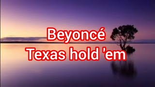 Beyoncé – Texas hold em lyrics [upl. by Kubiak417]