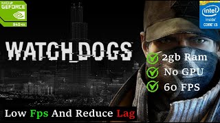 HOW TO FIX WATCH DOGS 1 LAG IN LOW END PC  4GB RAM WITHOUT GRAPHIC CARD [upl. by Areehs197]