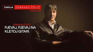 Zdravko Colic  Pjevaj pjevaj na kletoj gitari  Audio 2003 [upl. by Brandes128]