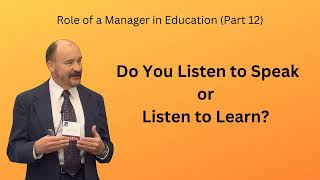 Do You Listen to Speak or Listen to Learn Role of a Manager in Education Part 12 [upl. by Rachaba]