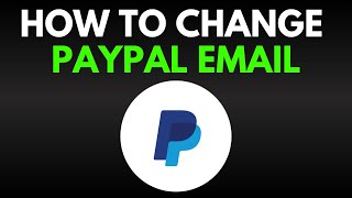 How To Change Your PayPal Email [upl. by Essirehs]