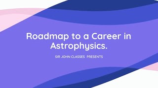 Roadmap to Become an Astrophysicst CareersSir John Classes [upl. by Fruma]