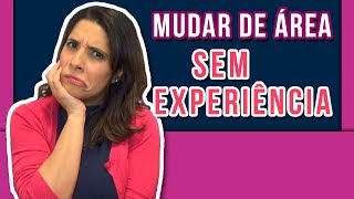 TRANSIÇÃO DE CARREIRA Como Mudar de EMPREGO sem Experiência 🙇 [upl. by Saisoj949]