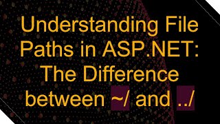 Understanding File Paths in ASPNET The Difference between  and [upl. by Vial118]