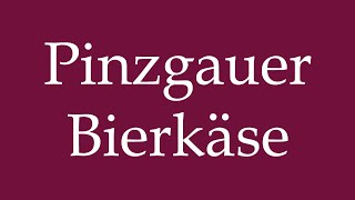 How to Pronounce Pinzgauer Bierkäse Pinzgauer beer cheese Correctly in German [upl. by Urbannal501]